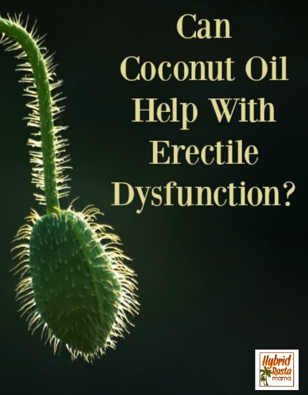 Can Coconut Oil Help With Erectile Dysfunction? by Hybrid Rasta Mama