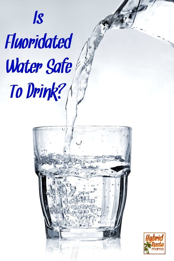 Should You Drink Fluoridated Tap Water? by Hybrid Rasta Mama